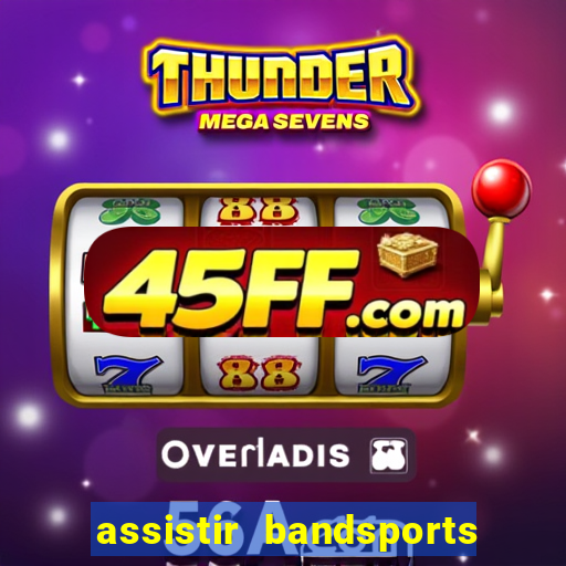 assistir bandsports ao vivo gratis